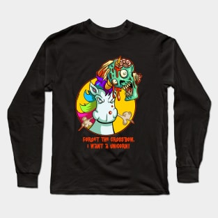 Forget the Crossbow. I want a UNICORN! Long Sleeve T-Shirt